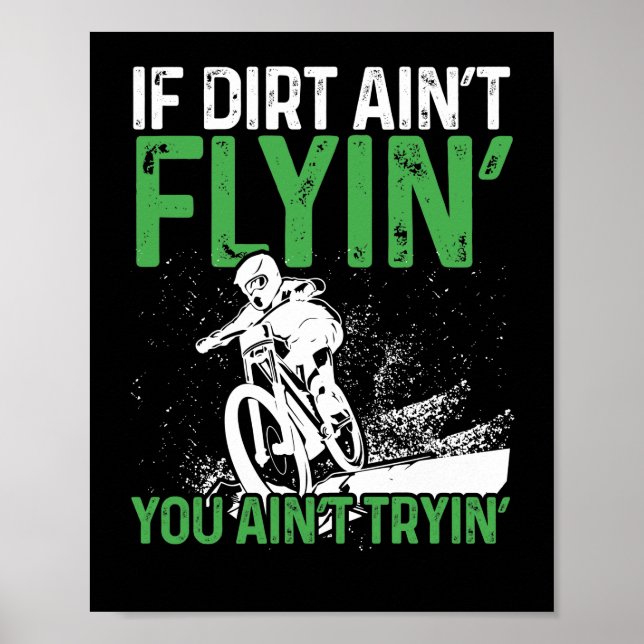 Mountain Bike Cycling  If Dirt Aint Flyin You Poster (Front)