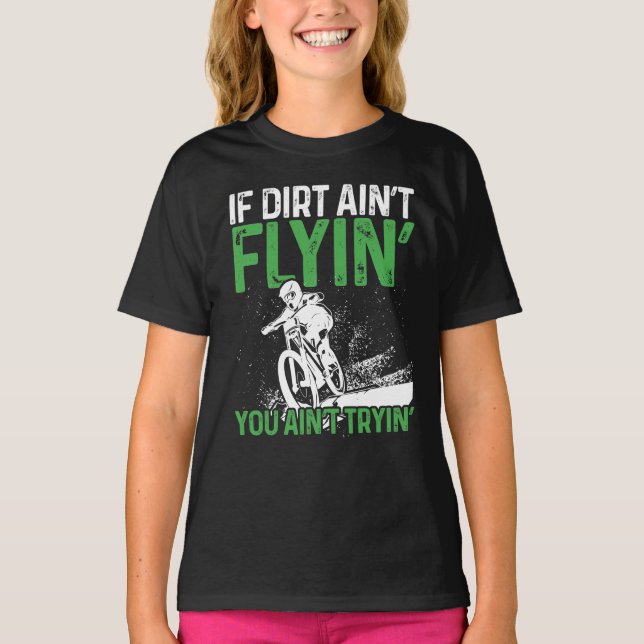 Mountain Bike Cycling  If Dirt Aint Flyin You T-Shirt (Front)