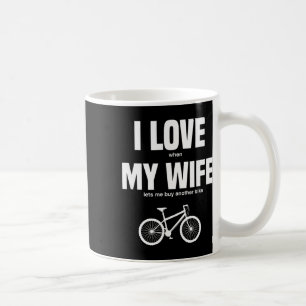 Mountain Bike I Love When My Wife Lets Me Buy Anot Coffee Mug