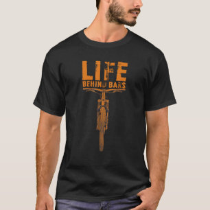 Mountain Bike Life Behind Bars Funny Biking T-Shirt