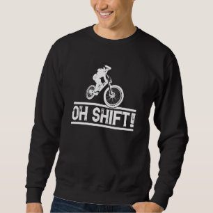 Mountain Bike MTB Downhill Biking - Oh Shift Cycli Sweatshirt