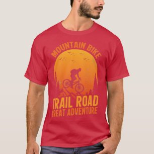 Mountain Bike Trail Road Great Adventure  T-Shirt
