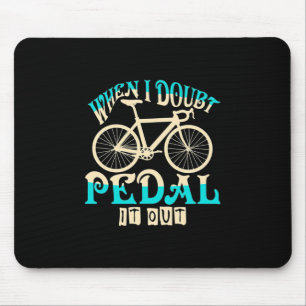 Mountain Bike When I Doubt Pedal It Out Mouse Pad