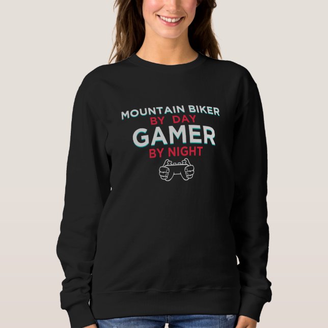 Mountain Biker By Day Gamer By Night Mountain Biki Sweatshirt (Front)