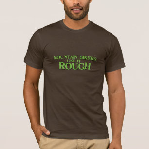 Mountain Bikers Like it Rough T-Shirt