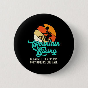 Mountain Biking Because Other Sports Only Need One 6 Cm Round Badge