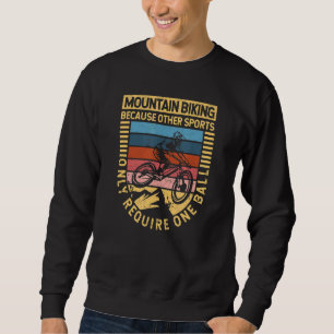 Mountain Biking Because Other Sports Only Require Sweatshirt