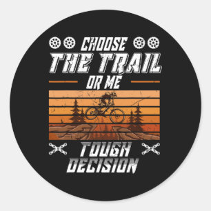 Mountain Biking Choose The Trail Or Me Funny Mtb Classic Round Sticker