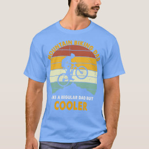 Mountain Biking Dad Like A Regular Dad But Cooler T-Shirt