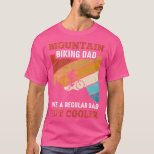 Mountain Biking Dad Like A Regular Dad But Cooler T-Shirt