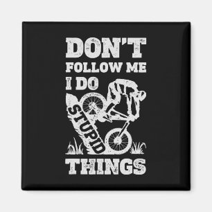 Mountain Biking Don't Follow Me I Do Stupid Things Magnet