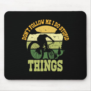 Mountain Biking Don't Follow Me I Do Stupid Things Mouse Pad