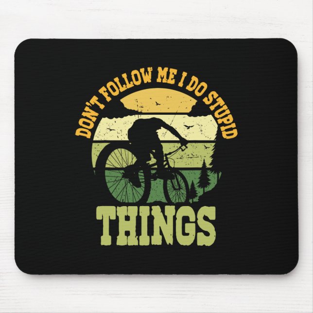 Mountain Biking Don't Follow Me I Do Stupid Things Mouse Pad (Front)