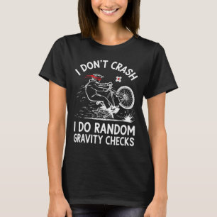 Mountain Biking I Don't Crash I Do Random Gravity T-Shirt