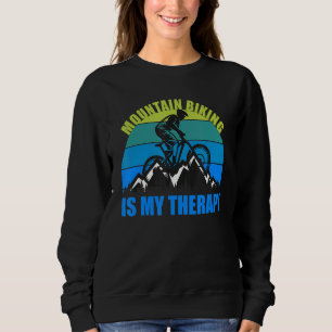 Mountain Biking Is My Therapy Sweatshirt
