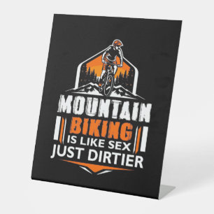Mountain Biking Just Dirtier Pedestal Sign