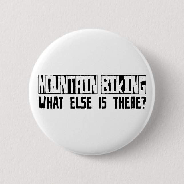 Mountain Biking What Else Is There? 6 Cm Round Badge (Front)