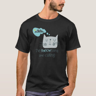 Mountain Cat The Meowntains Are Calling T-Shirt