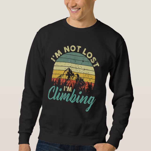 Mountain Climber I'm Not Lost I'm Climbing Rock Ho Sweatshirt (Front)