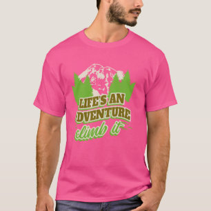 Mountain Climber Life'S Adventure Climb It, Mounta T-Shirt