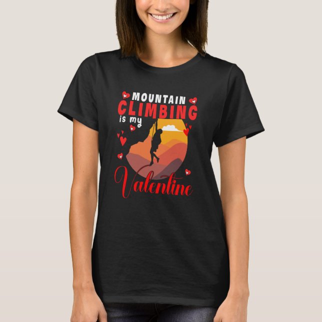 Mountain Climbing Is My Valentine Cute Costume Fam T-Shirt (Front)