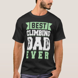 Mountain Climbing Rock Climb Father Climber Dad 4 T-Shirt