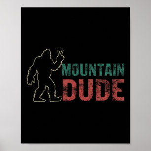 Mountain Dude Shirt Funny Bigfoot Sasquatch Rock O Poster