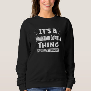 Mountain Gorilla Thing You Wouldn't Understand Ani Sweatshirt