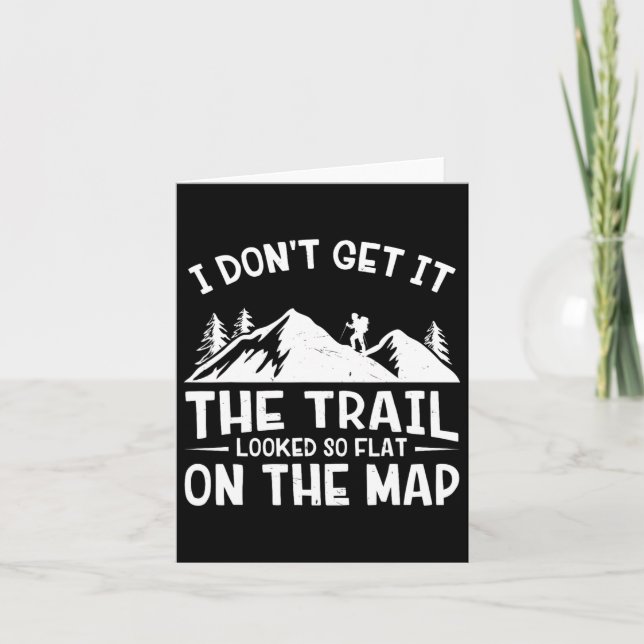 Mountain Hiking Funny The Trail Looked So Flat On  Card (Front)