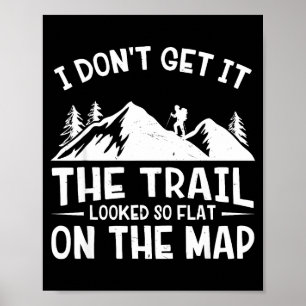 Mountain Hiking Funny The Trail Looked So Flat On  Poster