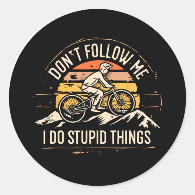 Mountainbike Mtb Don't Follow Me I Do Stupid Thing Classic Round Sticker (Front)