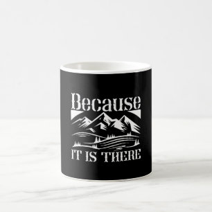 Mountaineering - Because It Is There Coffee Mug