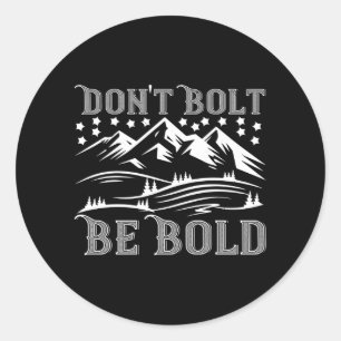 Mountaineering - Don't Bolt Be Bold Classic Round Sticker