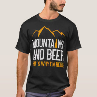 Mountains And Beer That'S Why I'M Here  Nature Fun T-Shirt