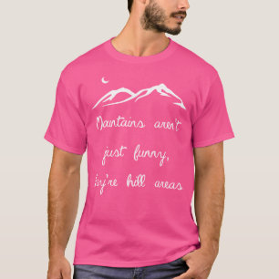 Mountains Are Hill Areas Funny Hiking T-Shirt
