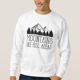 Mountains Are Hill Areas Sweatshirt