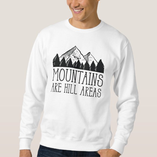 Mountains Are Hill Areas Sweatshirt (Front)