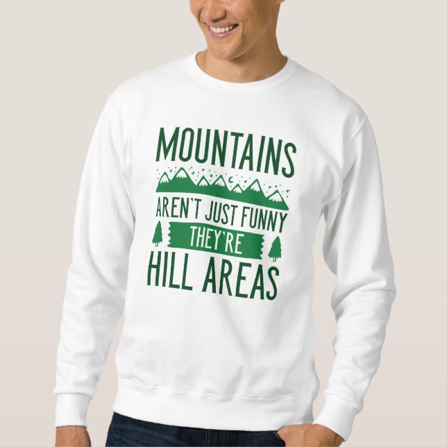 Mountains Are Hill Areas Sweatshirt (Front)