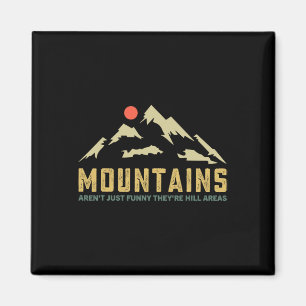 Mountains Aren't Funny They're Hill Areas Dad Joke Magnet