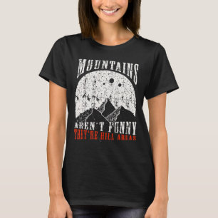 Mountains Aren't Funny They're Hill Areas Dad Joke T-Shirt