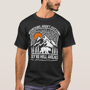 Mountains Aren't Funny They're Hill Areas Funny Hi T-Shirt