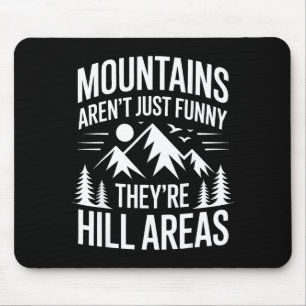 Mountains Aren't Just Funny They're Hill Areas Dad Mouse Pad