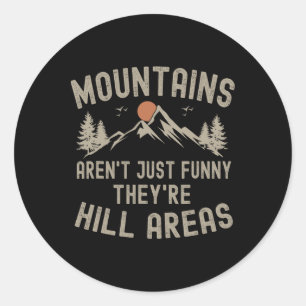Mountains Aren't Just Funny They're Hill Areas Hik Classic Round Sticker