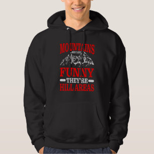 Mountains Aren't Just Funny They're Hill Areas --- Hoodie