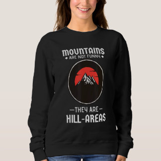 Mountains Aren't They're Hill Areas Hiking Pun 1 Sweatshirt