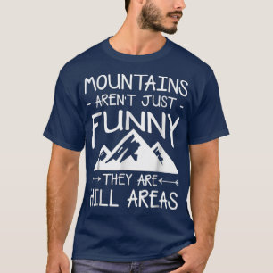 Mountains Hiking Camping Arent Funny They Are T-Shirt