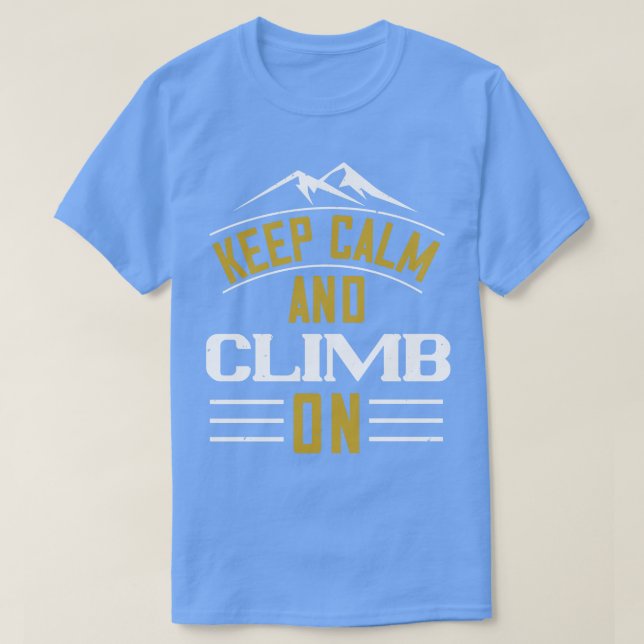 Mountains Keep Calm And Climb On T-Shirt (Design Front)