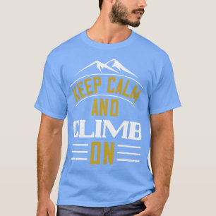 Mountains Keep Calm And Climb On T-Shirt