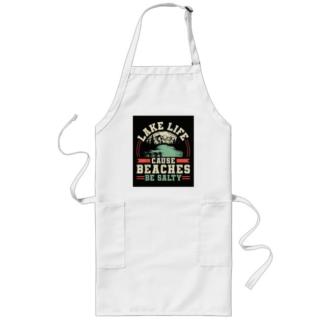 Mountains Lake Life Cause Beaches Be Salty Long Apron (Front)