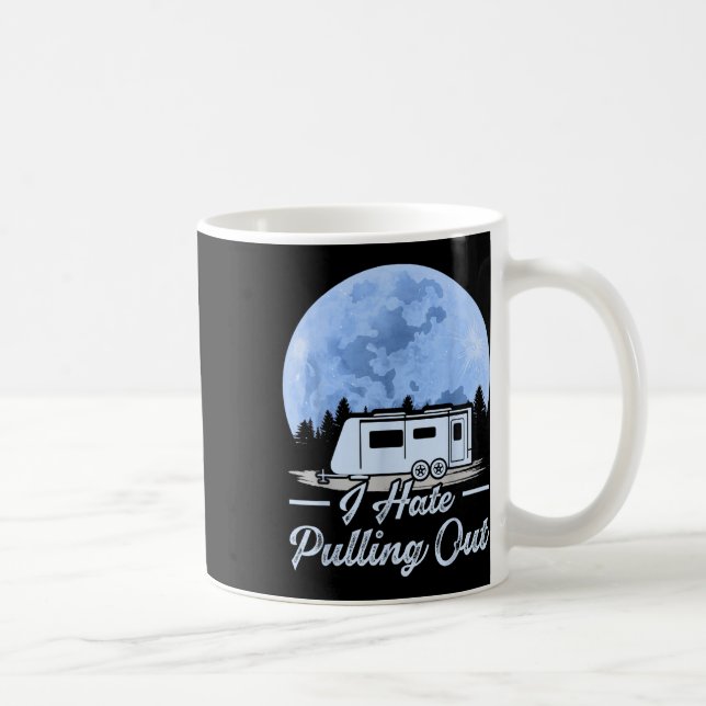 Mountains Rv Van I Hate Pulling Out Camping  Coffee Mug (Right)